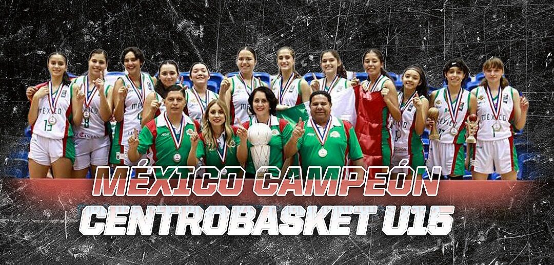 MÉXICO ES CAMPEÓN DEL CENTROBASKET U-15 FEMENIL