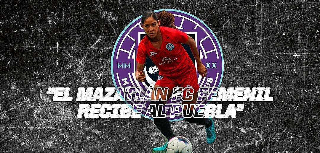 EL MAZATLÁN FC FEMENIL RECIBE HOY AL PUEBLA