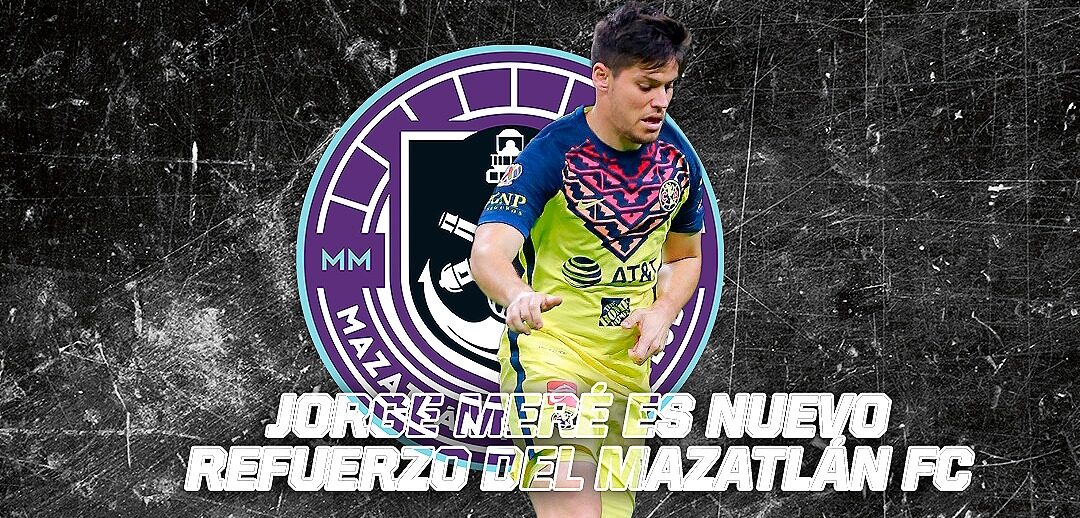 JORGE MERÉ LLEGA AL MAZATLÁN FC