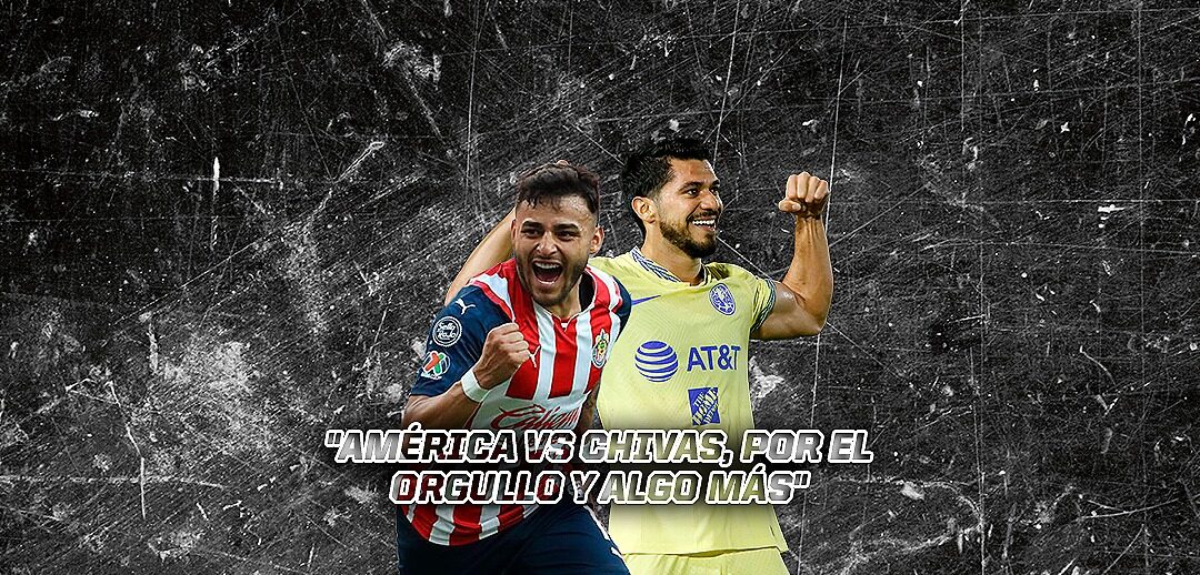 AMÉRICA Y CHIVAS VAN POR EL CLÁSICO NACIONAL